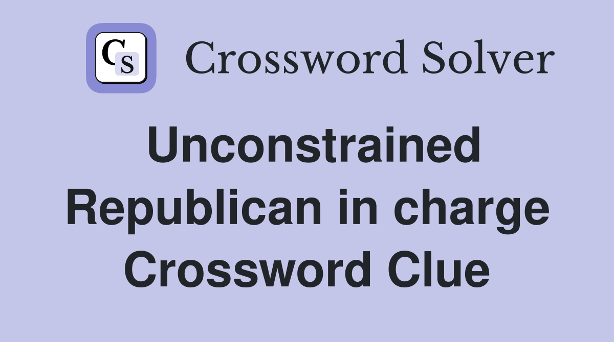 Unconstrained Republican in charge Crossword Clue