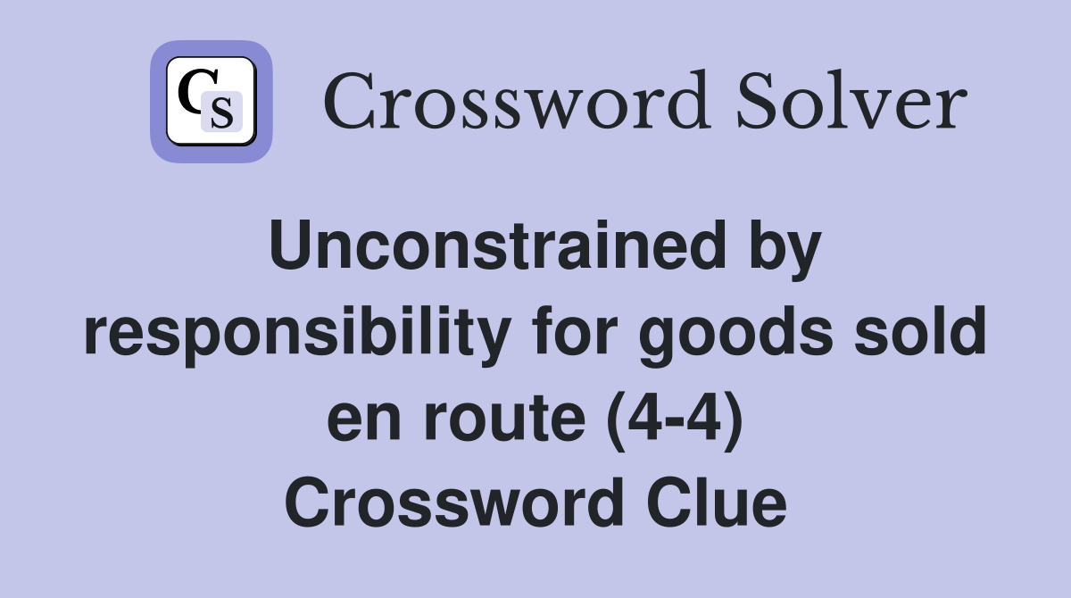 Unconstrained by responsibility for goods sold en route (4-4) Crossword Clue