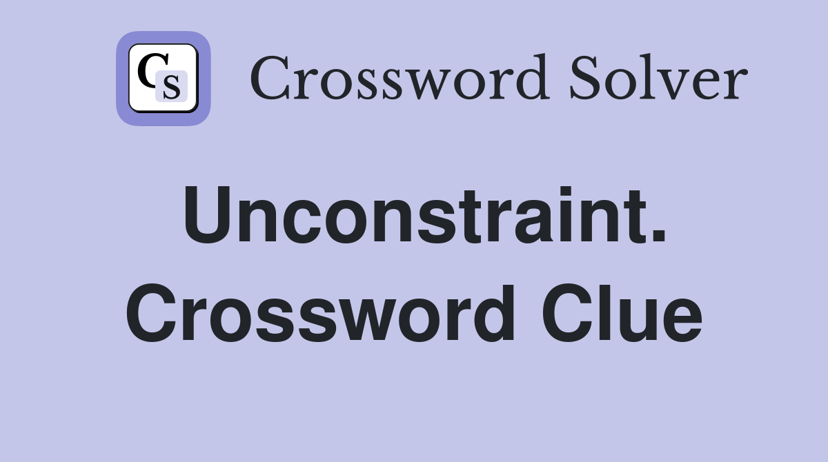 Unconstraint. Crossword Clue