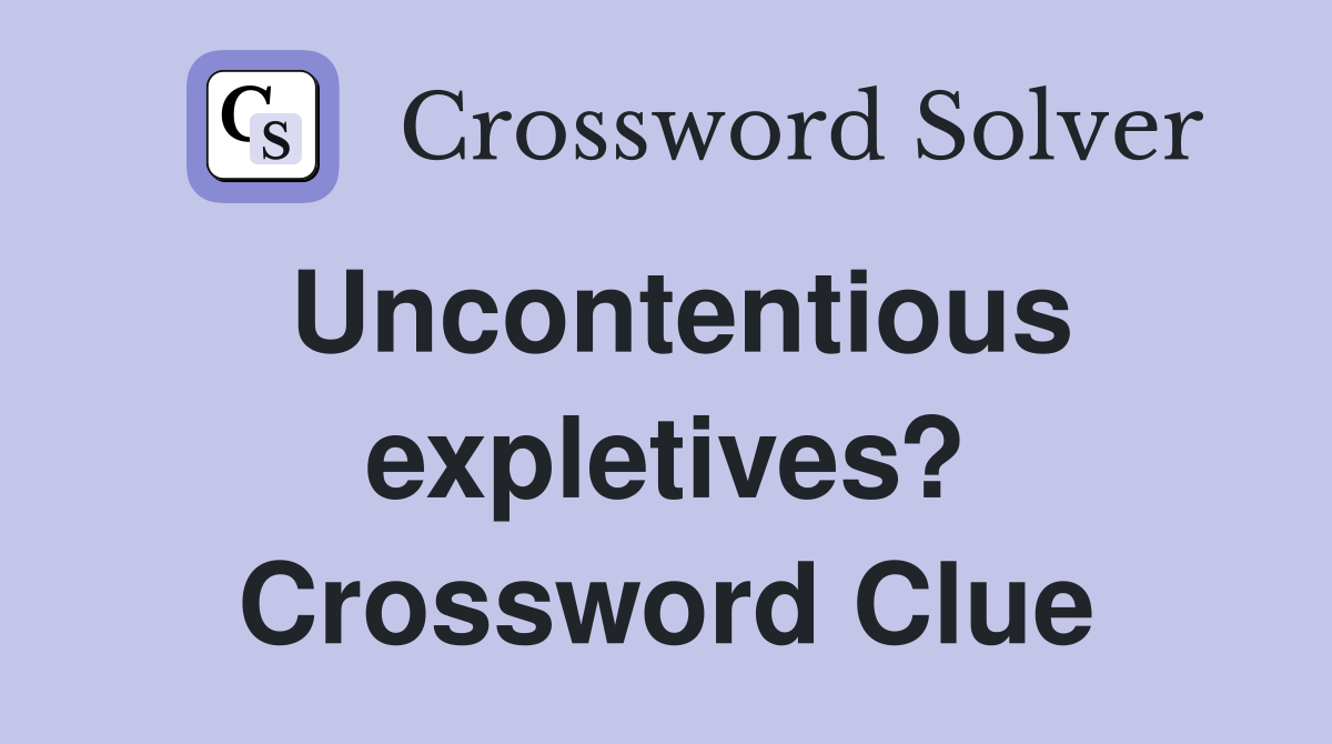 Uncontentious expletives? Crossword Clue