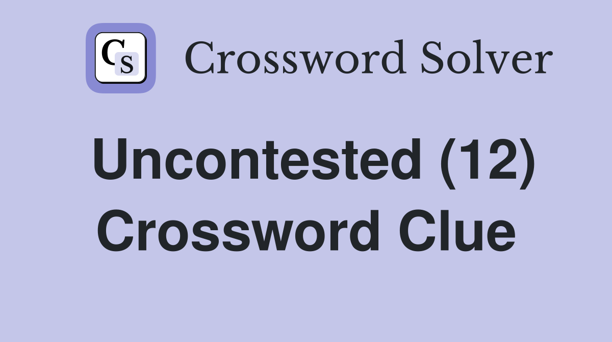 Uncontested (12) Crossword Clue