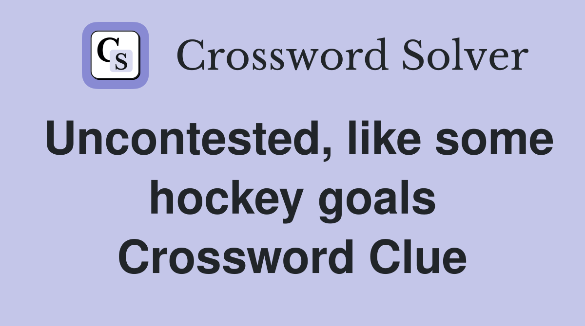Uncontested, like some hockey goals Crossword Clue