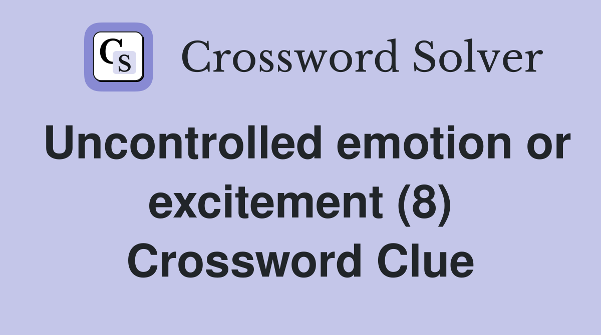 Uncontrolled emotion or excitement (8) Crossword Clue