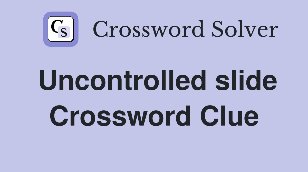 Uncontrolled slide Crossword Clue