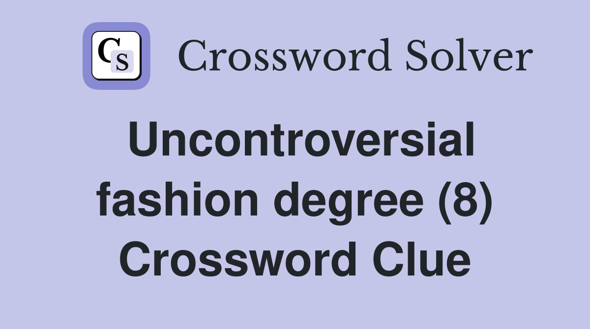 Uncontroversial fashion degree (8) Crossword Clue