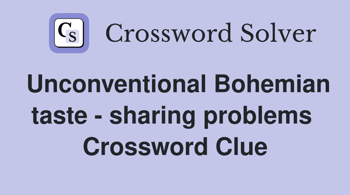 Unconventional Bohemian taste - sharing problems  Crossword Clue