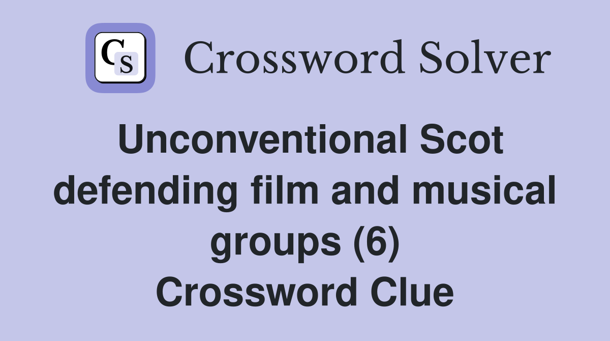 Unconventional Scot defending film and musical groups (6) Crossword Clue