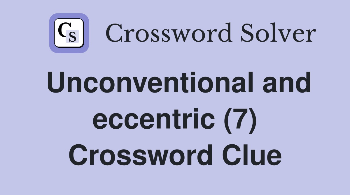 Unconventional and eccentric (7) Crossword Clue