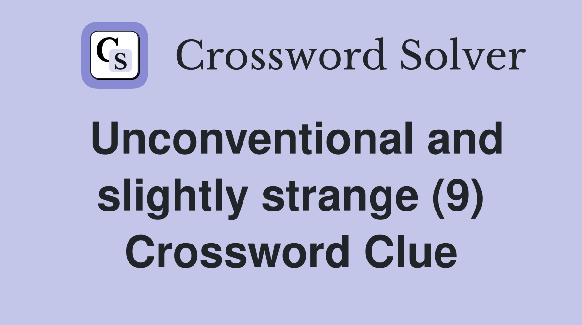 Unconventional and slightly strange (9) Crossword Clue