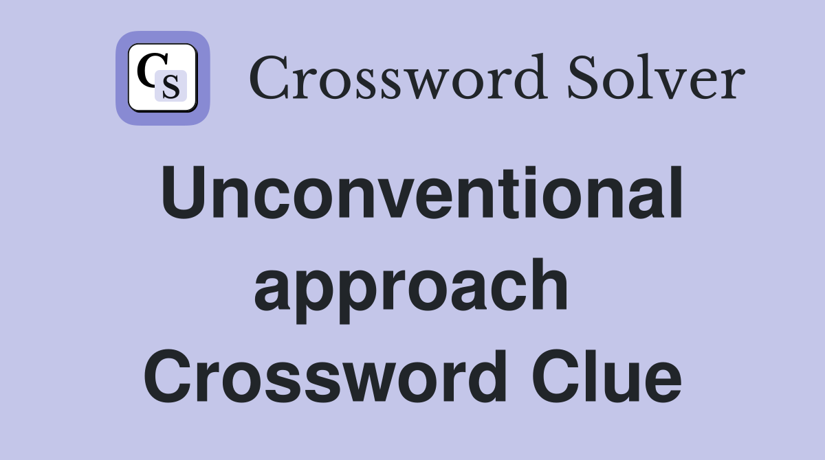 Unconventional approach Crossword Clue