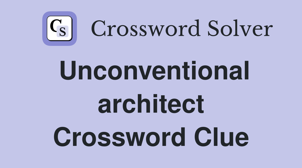 Unconventional architect Crossword Clue