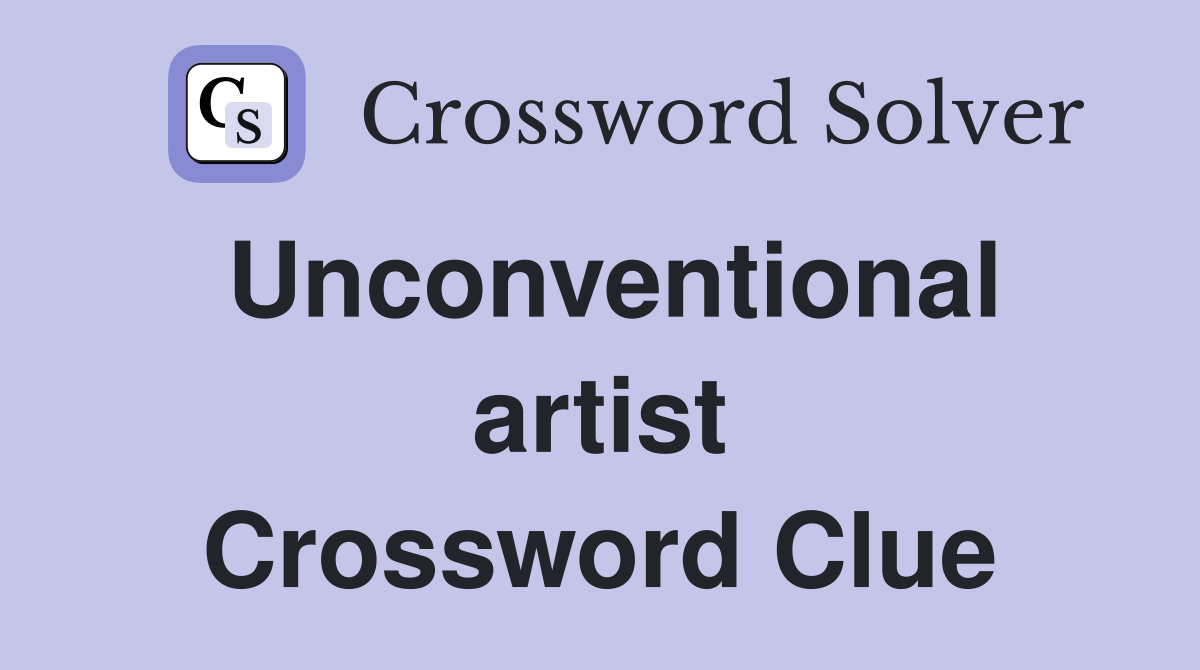 Unconventional artist Crossword Clue