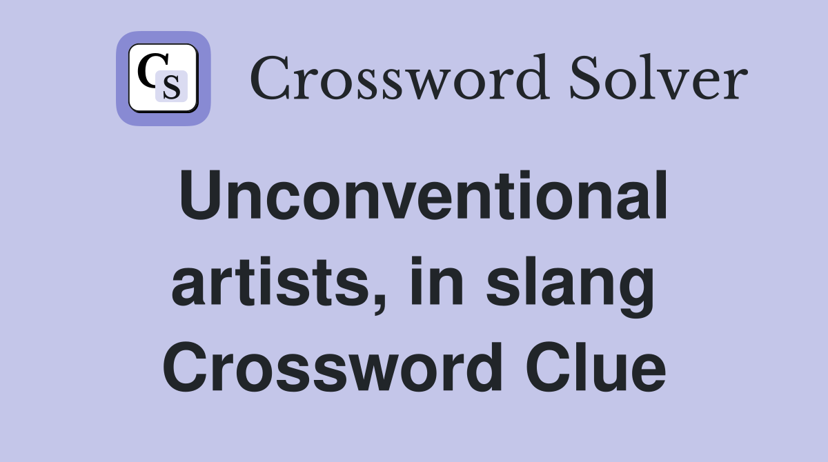 Unconventional artists, in slang Crossword Clue