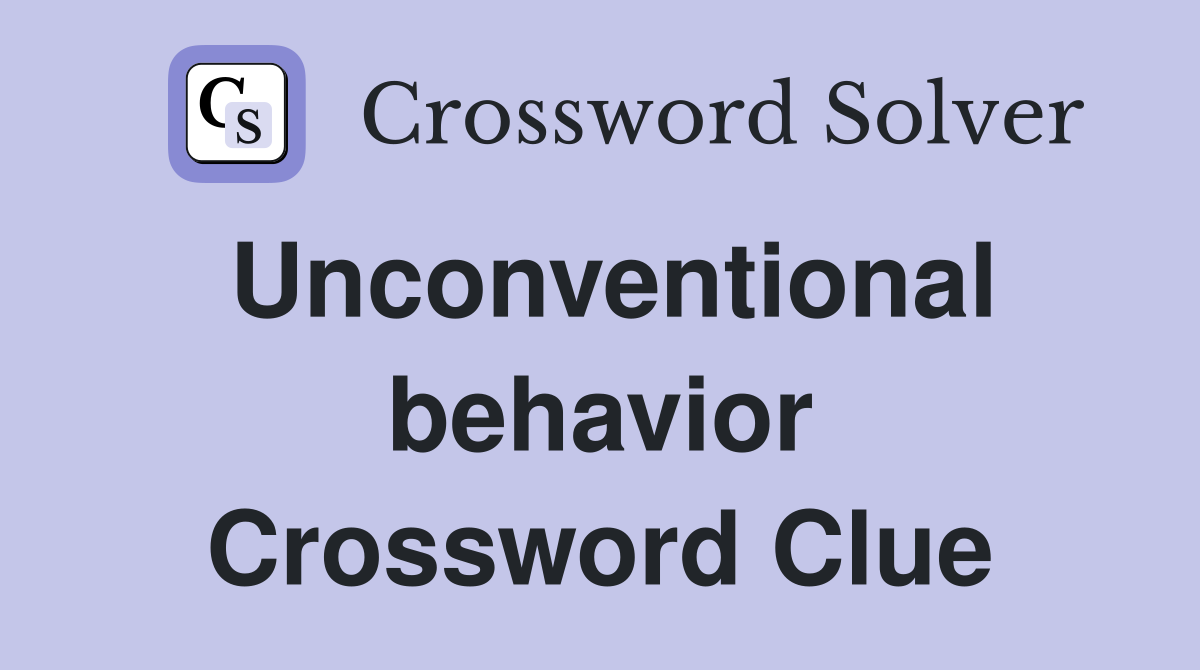 Unconventional behavior Crossword Clue