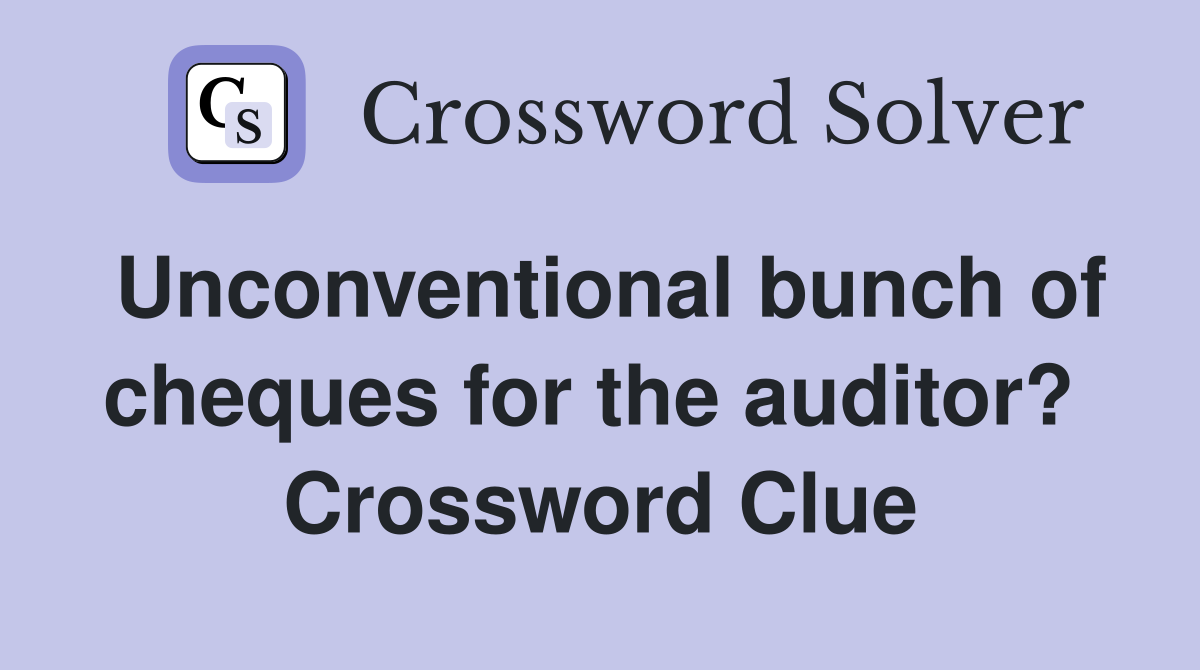 Unconventional bunch of cheques for the auditor?  Crossword Clue