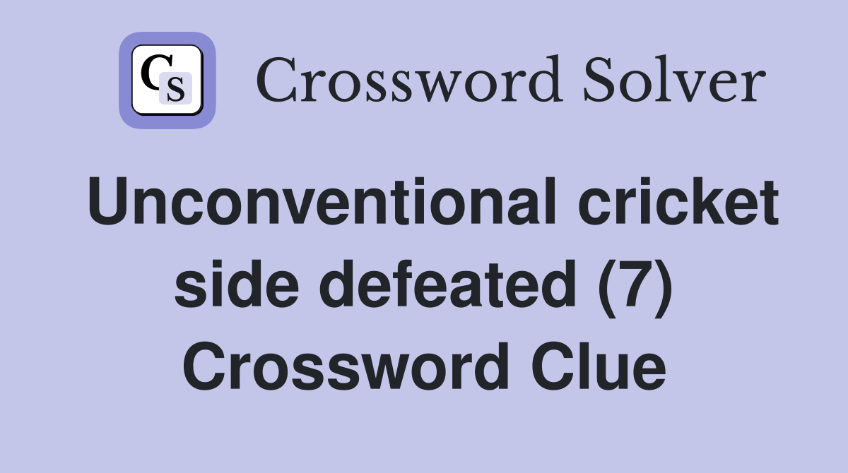 Unconventional cricket side defeated (7) Crossword Clue