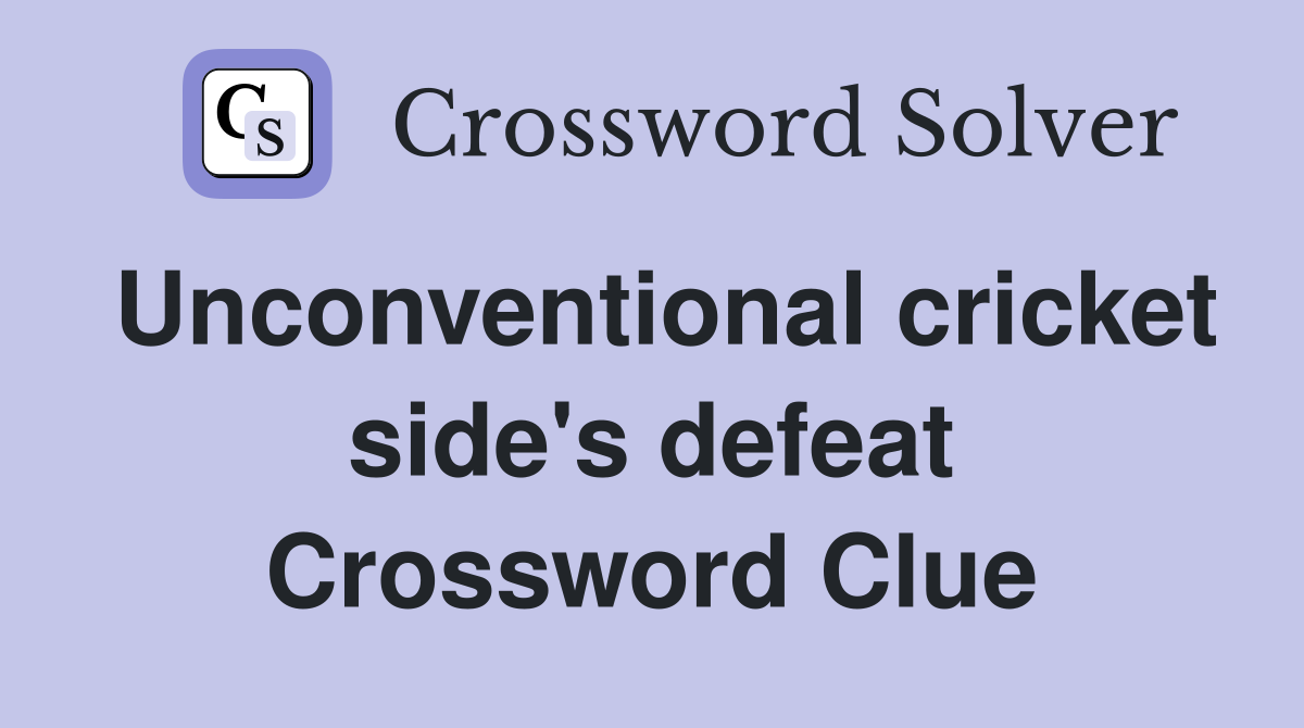 Unconventional cricket side's defeat Crossword Clue