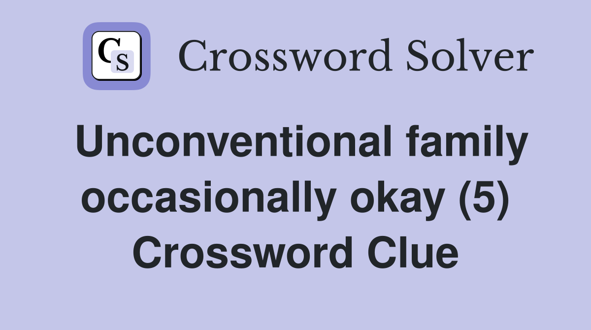Unconventional family occasionally okay (5) Crossword Clue