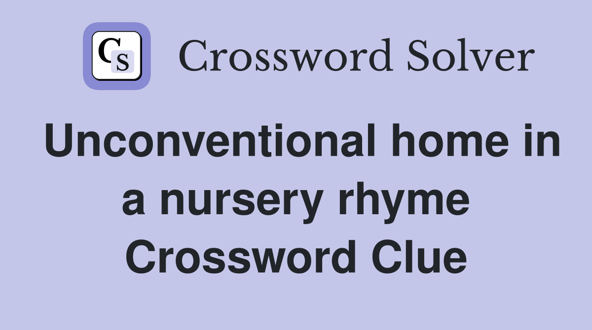Unconventional home in a nursery rhyme Crossword Clue