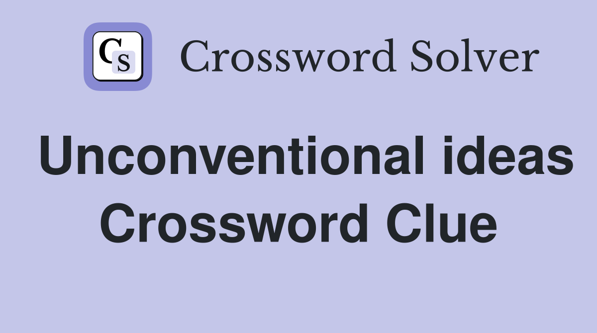 Unconventional ideas Crossword Clue