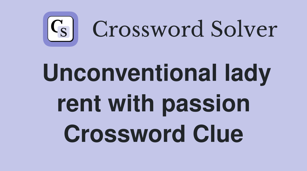 Unconventional lady rent with passion Crossword Clue