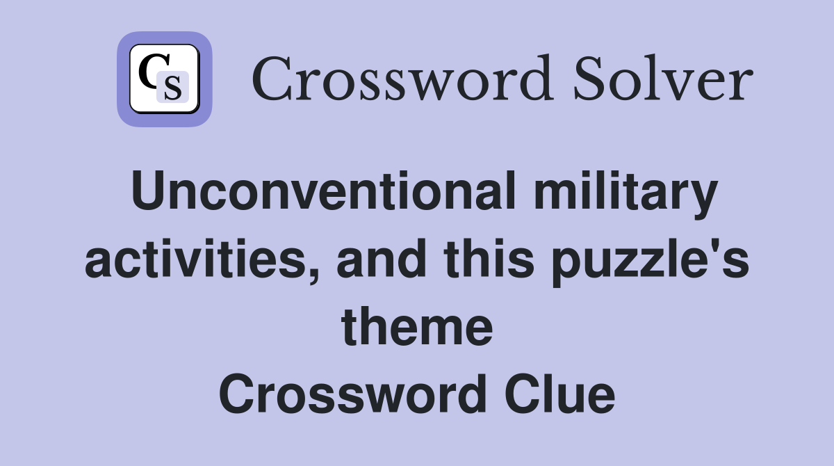 Unconventional military activities, and this puzzle's theme Crossword Clue