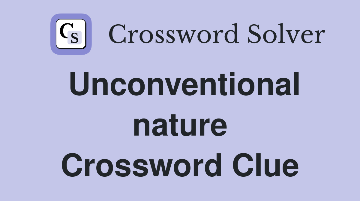 Unconventional nature Crossword Clue