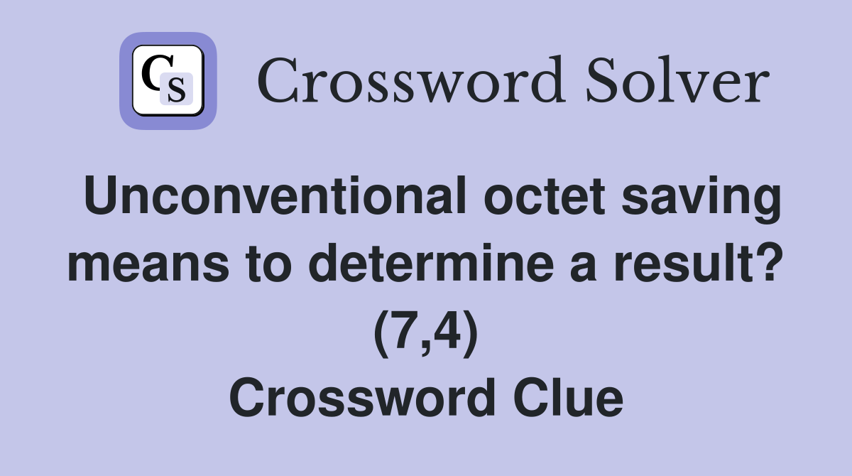 Unconventional octet saving means to determine a result? (7,4) Crossword Clue