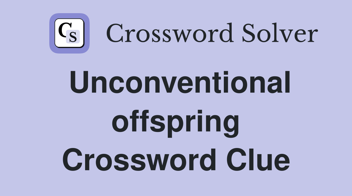Unconventional offspring Crossword Clue