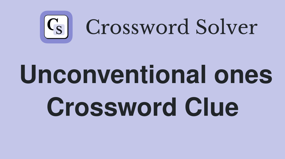 Unconventional ones Crossword Clue