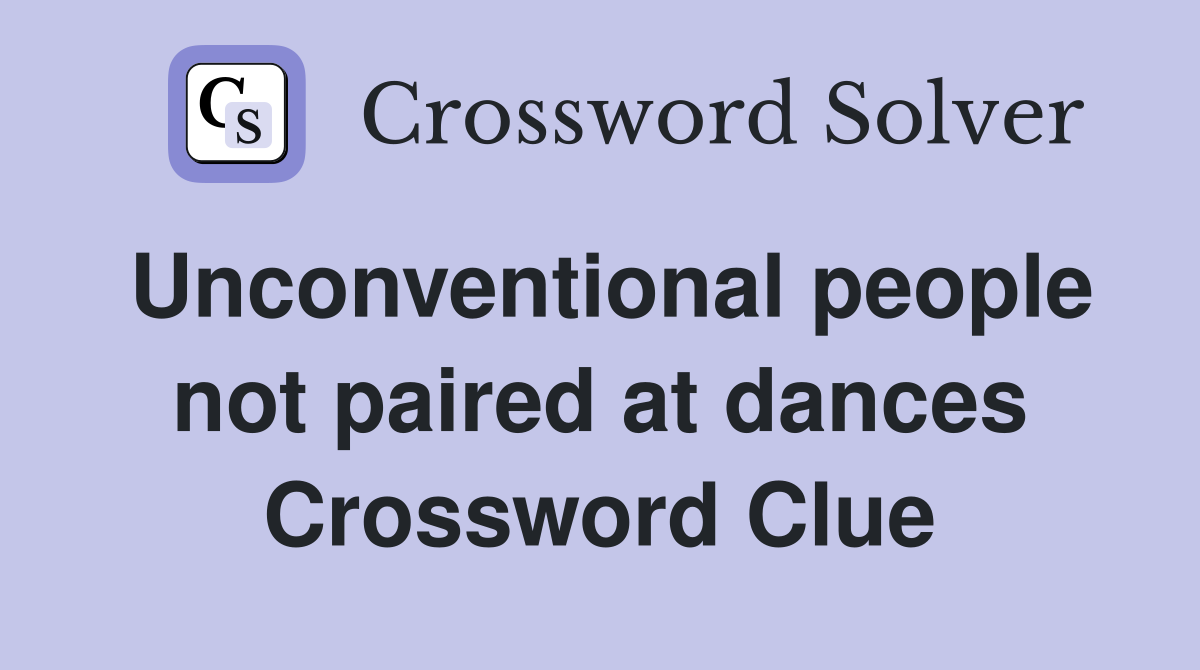 Unconventional people not paired at dances Crossword Clue