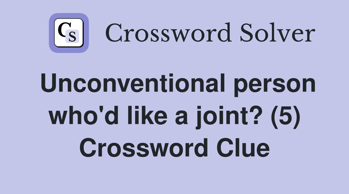 Unconventional person who'd like a joint? (5) Crossword Clue