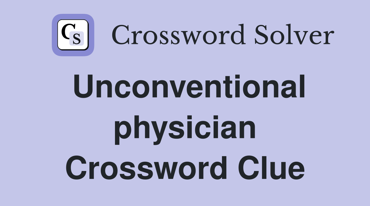 Unconventional physician Crossword Clue
