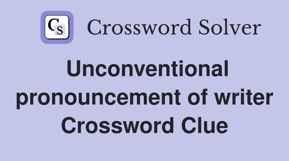 Unconventional pronouncement of writer Crossword Clue