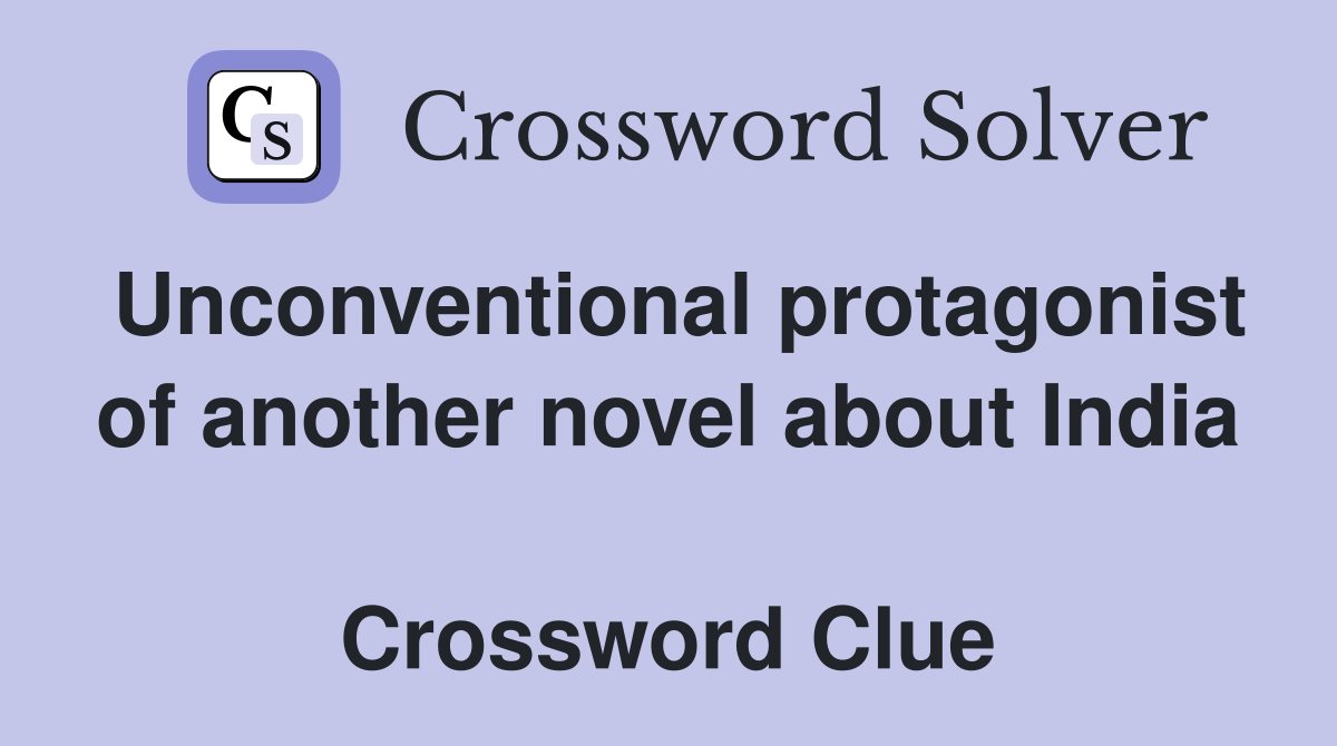 Unconventional protagonist of another novel about India  Crossword Clue