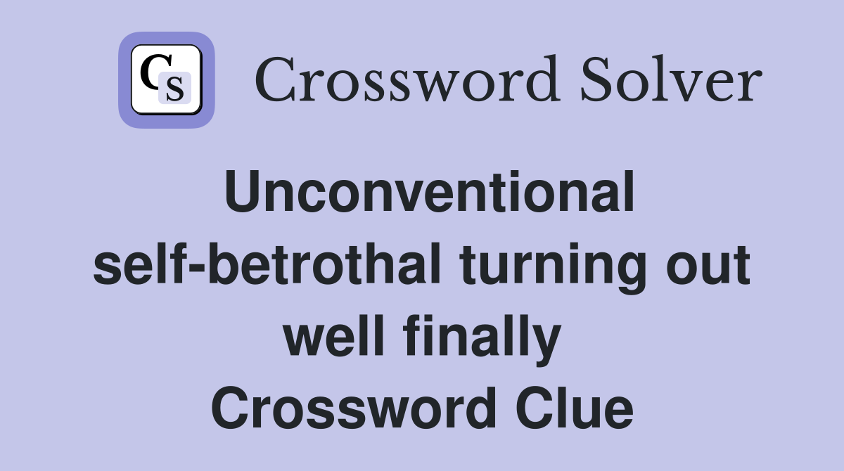 Unconventional self-betrothal turning out well finally Crossword Clue