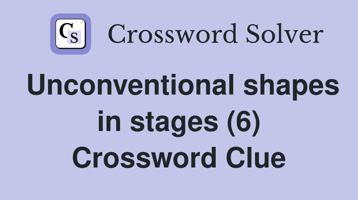 Unconventional shapes in stages (6) Crossword Clue