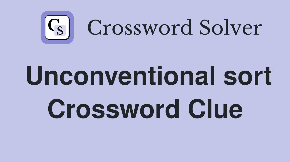 Unconventional sort Crossword Clue