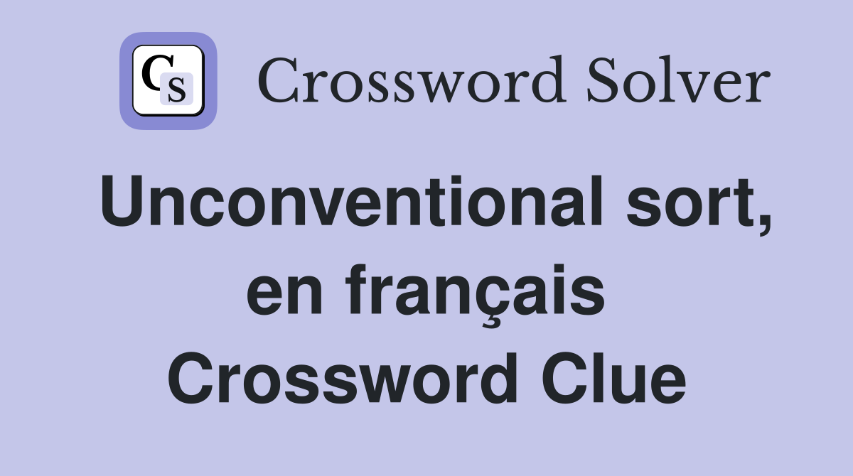 Unconventional sort, en français Crossword Clue
