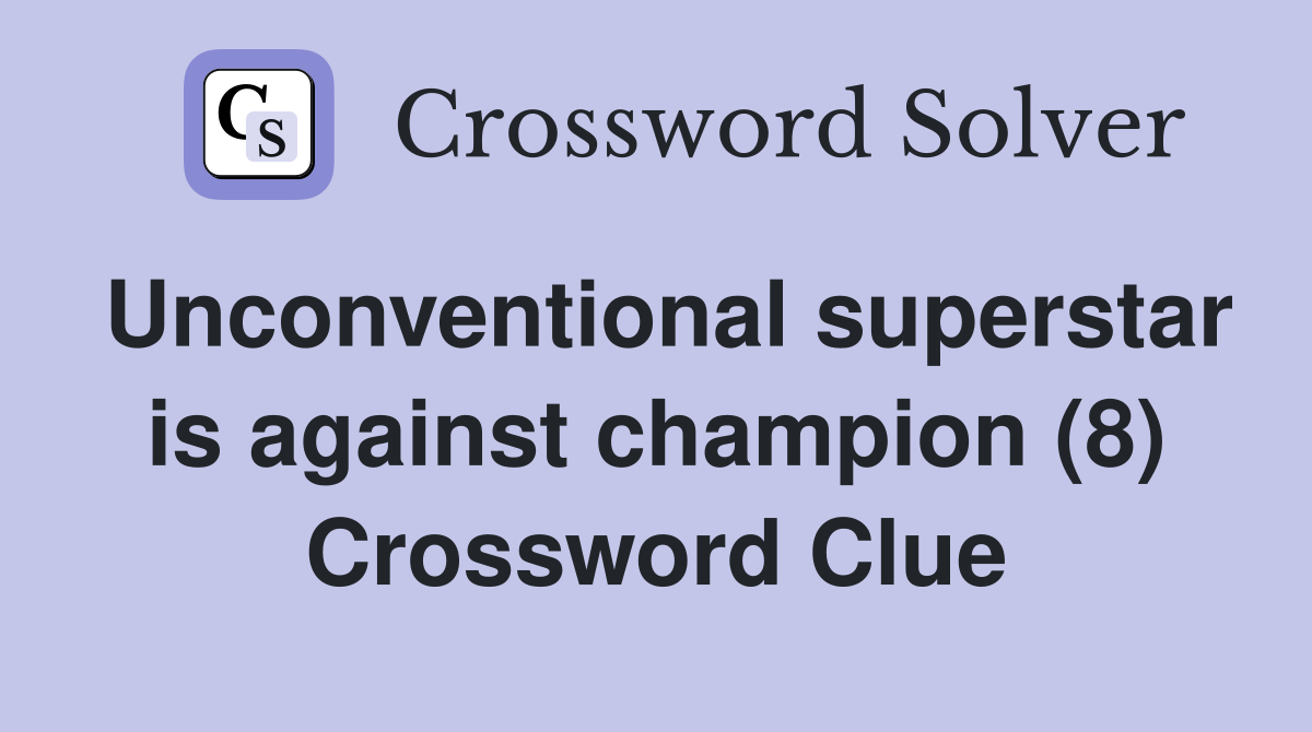 Unconventional superstar is against champion (8) Crossword Clue