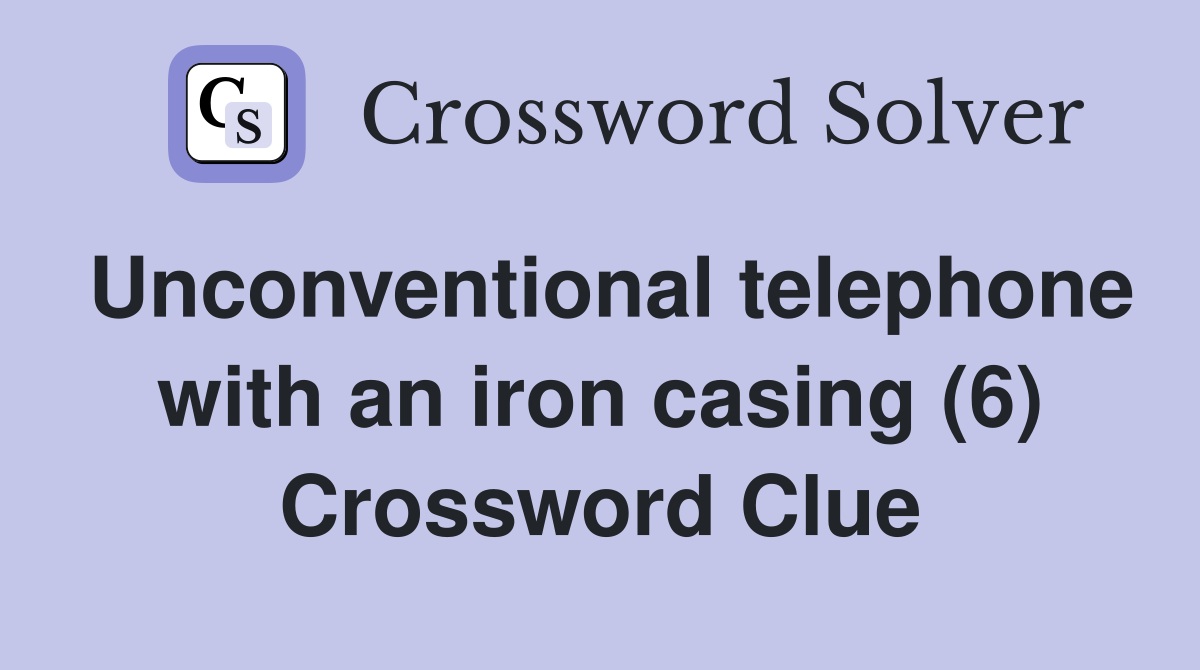 Unconventional telephone with an iron casing (6) Crossword Clue