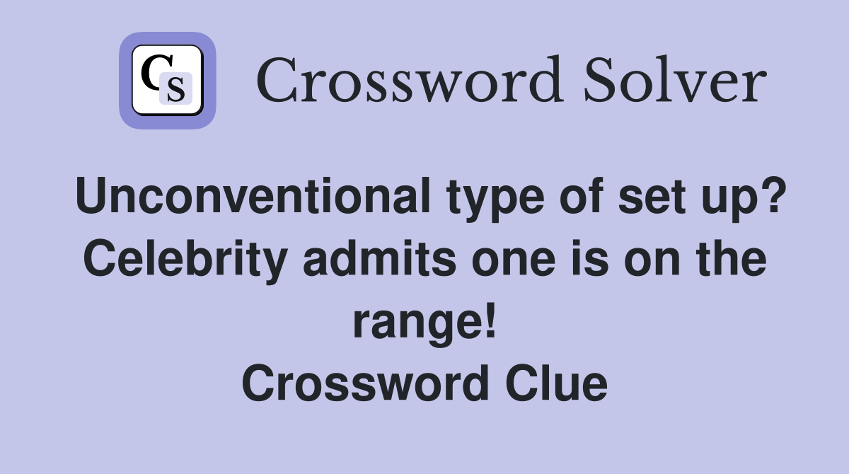 Unconventional type of set up? Celebrity admits one is on the range! Crossword Clue