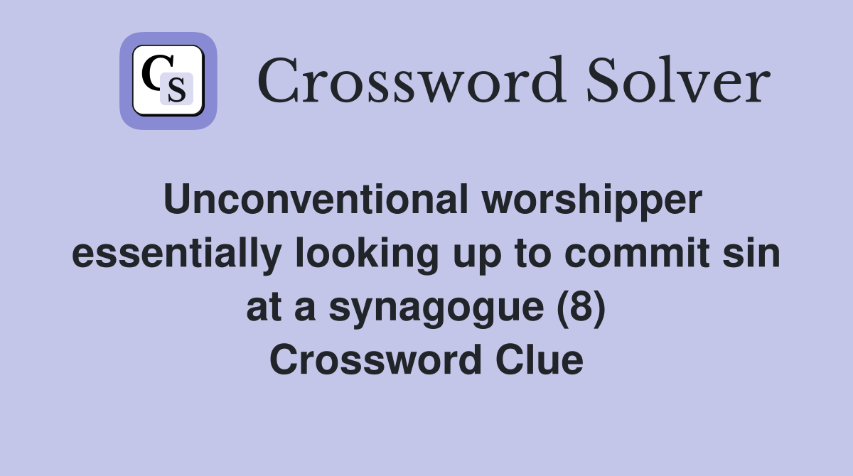Unconventional worshipper essentially looking up to commit sin at a synagogue (8) Crossword Clue