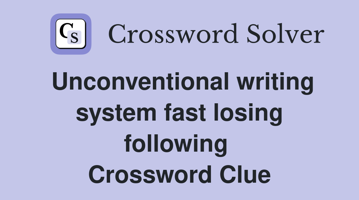 Unconventional writing system fast losing following  Crossword Clue