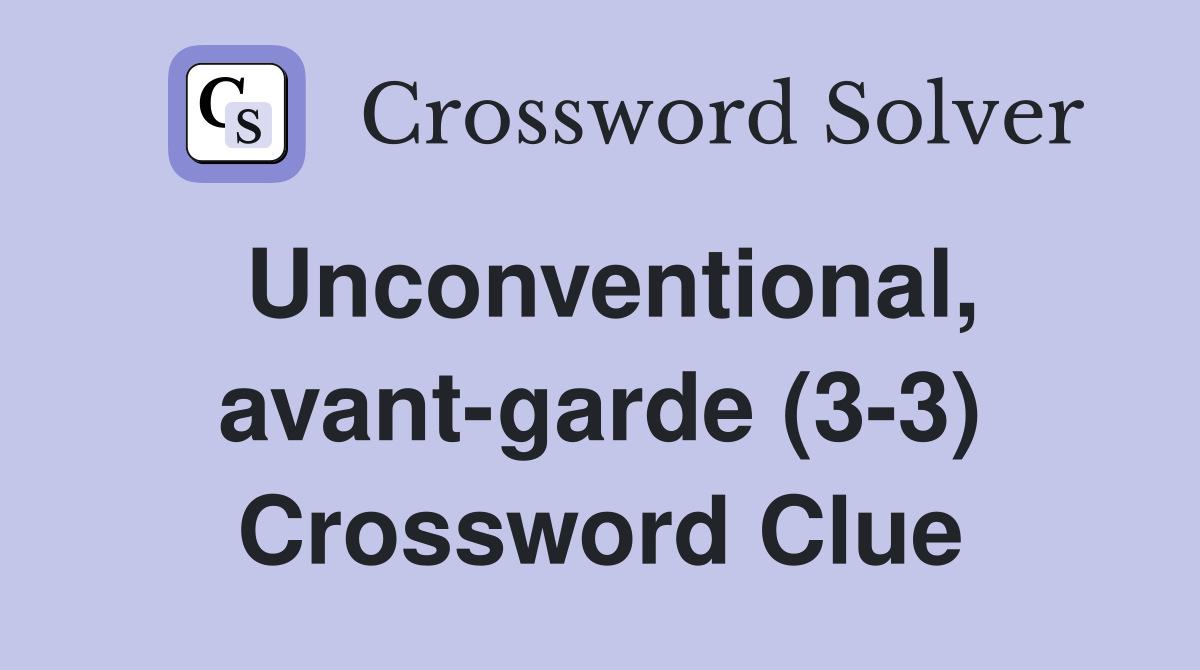 Unconventional, avant-garde (3-3) Crossword Clue