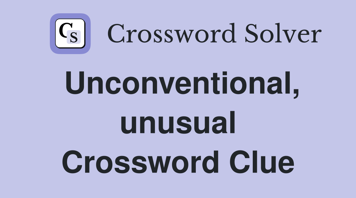 Unconventional, unusual Crossword Clue