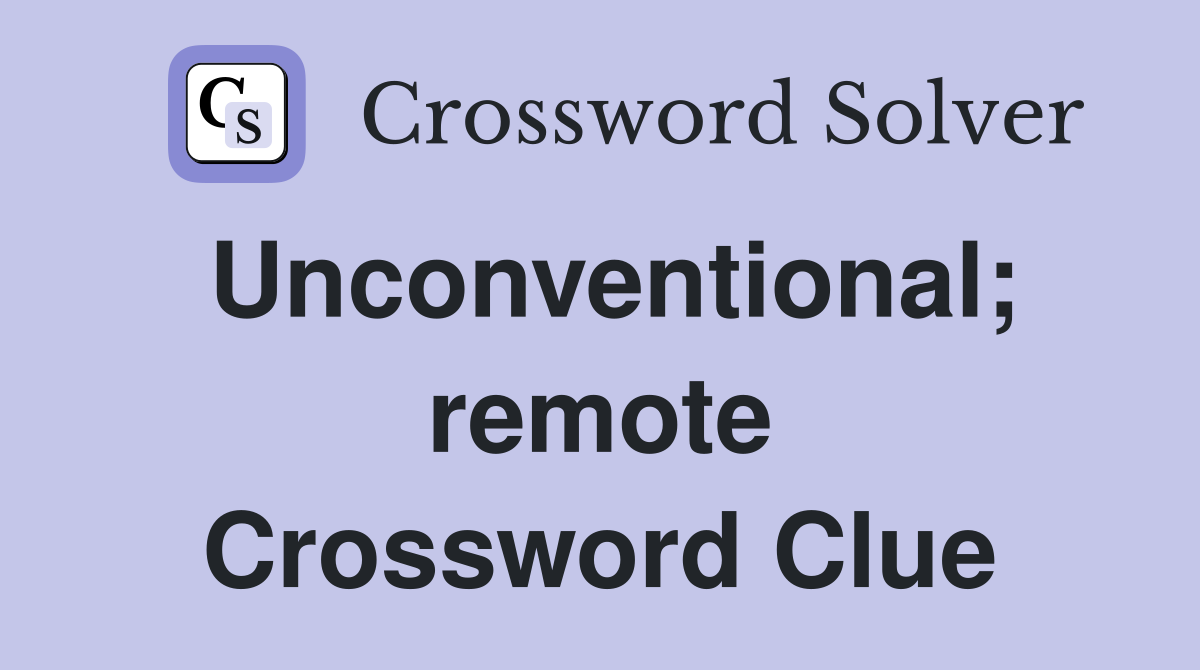 Unconventional; remote Crossword Clue