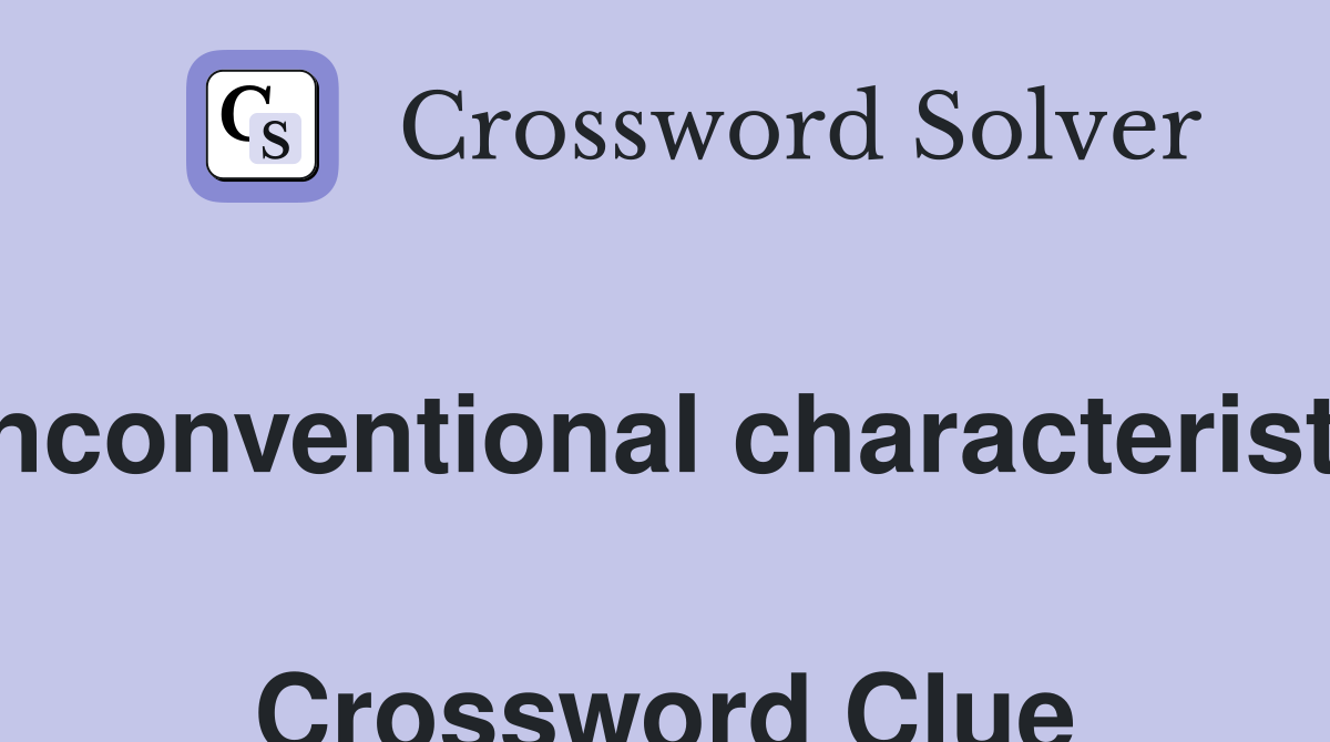 Unconventional characteristic  Crossword Clue