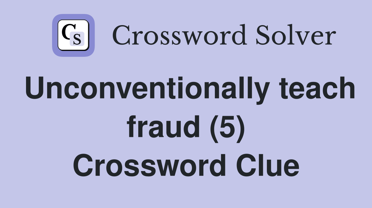 Unconventionally teach fraud (5) Crossword Clue