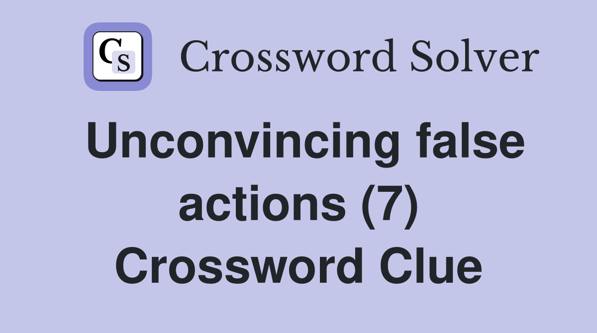 Unconvincing false actions (7) Crossword Clue